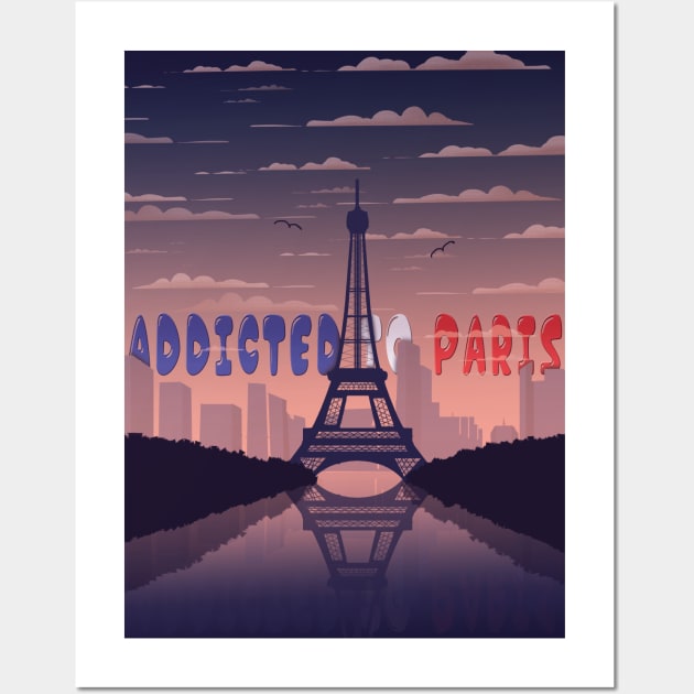 Addicted To Paris, Paris Lovers, Eiffel Tower Lovers, France Wall Art by Ghean